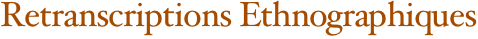 Retranscriptions Ethnographiques