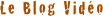 Le Blog Vidéo