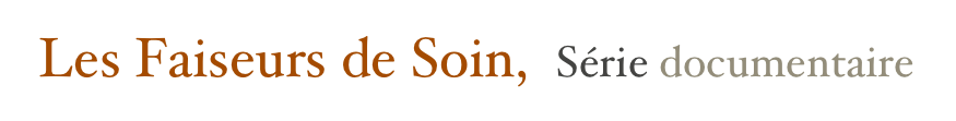  Les Faiseurs de Soin,  Série documentaire